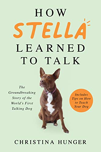 Book How Stella Learned to Talk: The Groundbreaking Story of the World's First Talking Dog free