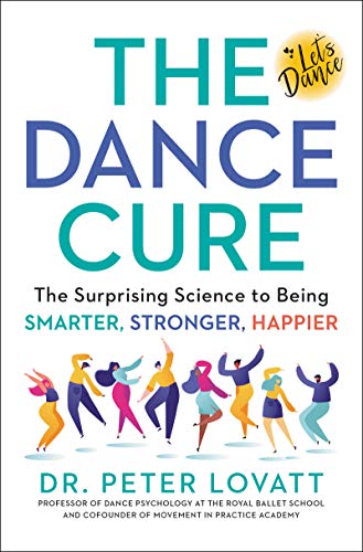 Book The Dance Cure: The Surprising Science to Being Smarter, Stronger, Happier free