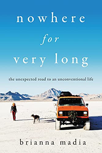 Book Nowhere for Very Long: The Unexpected Road to an Unconventional Life free