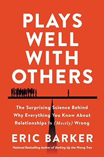 Book Plays Well with Others: The Surprising Science Behind Why Everything You Know About Relationships is (Mostly) Wrong free