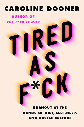 Book Tired as F*ck: Burnout at the Hands of Diet, Self-Help, and Hustle Culture free