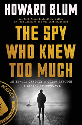 Book The Spy Who Knew Too Much: An Ex-CIA Officer's Quest Through a Legacy of Betrayal free