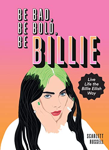 Book Be Bad, Be Bold, Be Billie: Live Life the Billie Eilish Way free