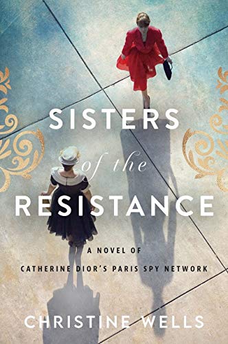 Book Sisters of the Resistance: A Novel of Catherine Dior's Paris Spy Network free