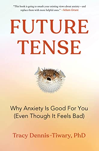 Book Future Tense: Why Anxiety Is Good for You (Even Though It Feels Bad) free