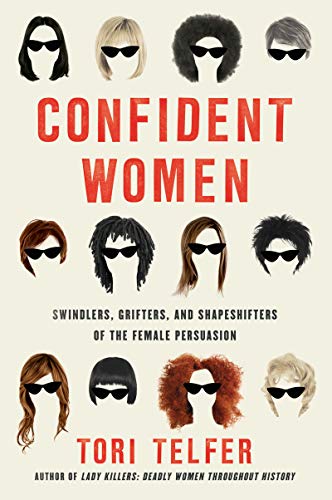 Book Confident Women: Swindlers, Grifters, and Shapeshifters of the Feminine Persuasion free