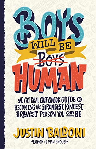 Book Boys Will Be Human: A Get-Real Gut-Check Guide to Becoming the Strongest, Kindest, Bravest Person You Can Be free