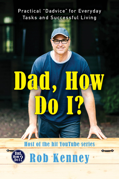 Book Dad, How Do I?: Practical "Dadvice" for Everyday Tasks and Successful Living free