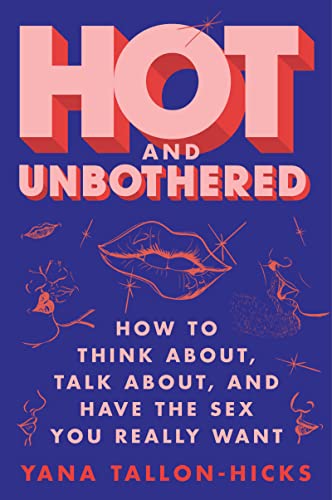 Book Hot and Unbothered: How to Think About, Talk About, and Have the Sex You Really Want free