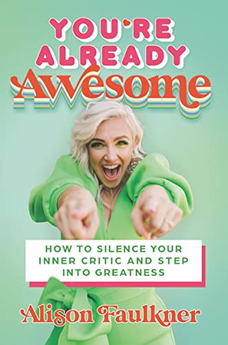 Book You're Already Awesome: How to Silence Your Inner Critic and Step into Greatness free