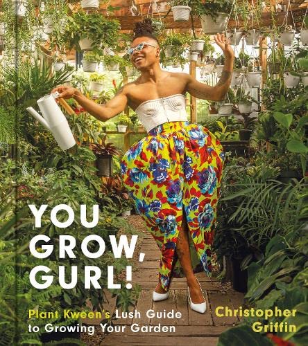 Book You Grow, Gurl!: Plant Kween's Lush Guide to Growing Your Garden free
