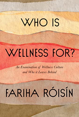 Book Who Is Wellness For?: An Examination of Wellness Culture and Who It Leaves Behind free