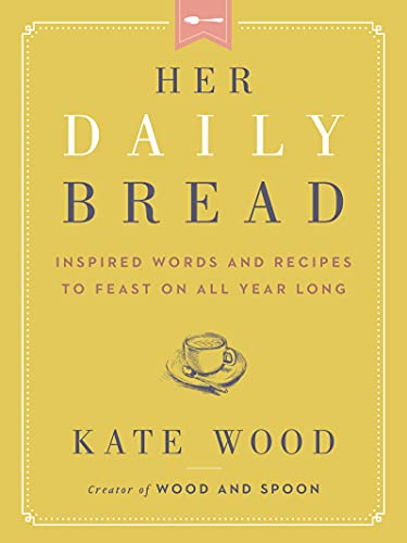 Book Her Daily Bread: Inspired Words and Recipes to Feast on All Year Long free