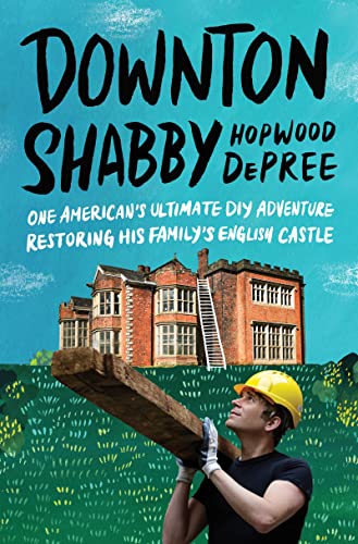 Book Downton Shabby: One American's Ultimate DIY Adventure Restoring His Family's English Castle free