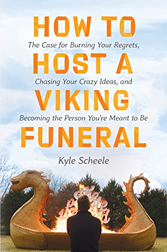 Book How to Host a Viking Funeral: The Case for Burning Your Regrets, Chasing Your Crazy Ideas, and Becoming the Person You're Meant to Be free
