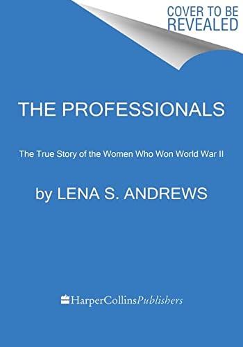 Book The Professionals: The True Story of the Women Who Won World War II free