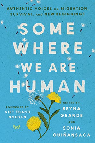 Book Somewhere We Are Human: Authentic Voices on Migration, Survival, and New Beginnings free