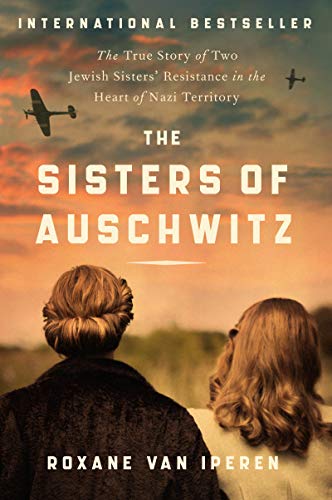 Book The Sisters of Auschwitz: The True Story of Two Jewish Sisters' Resistance in the Heart of Nazi Territory free