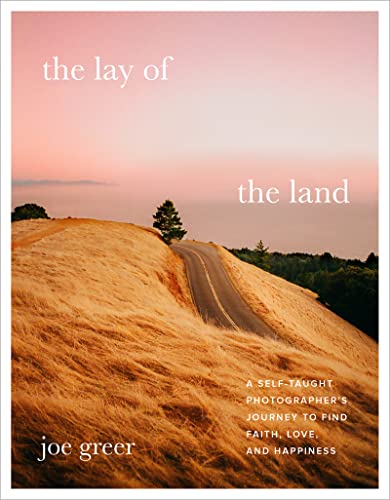 Book The Lay of the Land: A Self-Taught Photographer's Journey to Find Faith, Love, and Happiness free