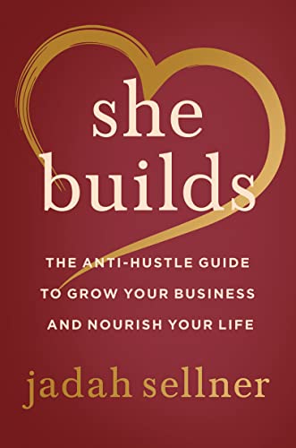 Book She Builds: The Anti-Hustle Guide to Grow Your Business and Nourish Your Life free