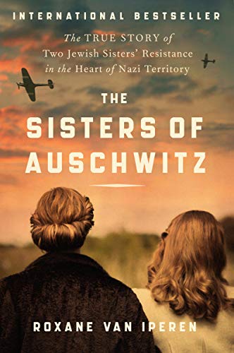Book The Sisters of Auschwitz: The True Story of Two Jewish Sisters' Resistance in the Heart of Nazi Territory free