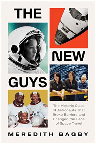 Book The New Guys: The Historic Class of Astronauts That Broke Barriers and Changed the Face of Space Travel free