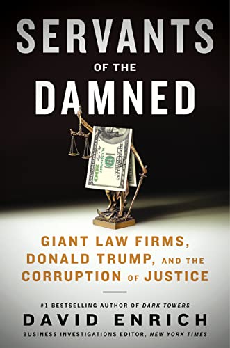 Book Servants of the Damned: Giant Law Firms, Donald Trump, and the Corruption of Justice free
