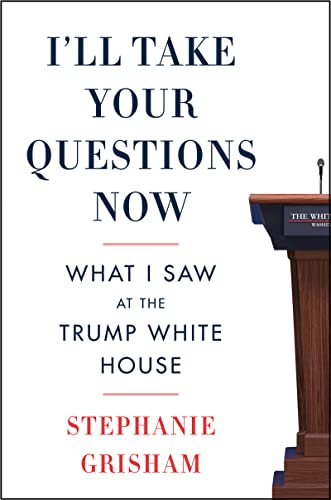 Book I'll Take Your Questions Now: What I Saw at the Trump White House free
