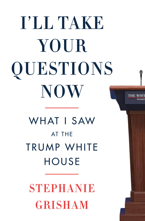 Book I'll Take Your Questions Now: What I Saw at the Trump White House free