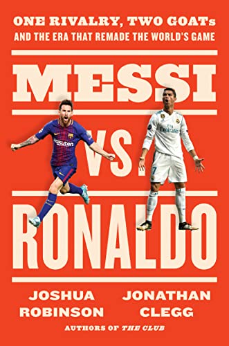 Book Messi vs. Ronaldo: One Rivalry, Two GOATs, and the Era That Remade the World's Game free