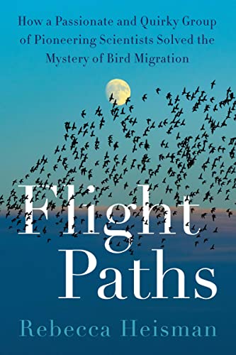 Book Flight Paths: How a Passionate and Quirky Group of Pioneering Scientists Solved the Mystery of Bird Migration free