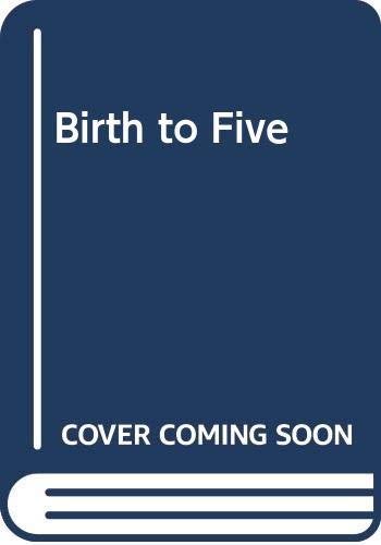 Book Birth to Five: A Guide to the First Five Years of Being a Parent free