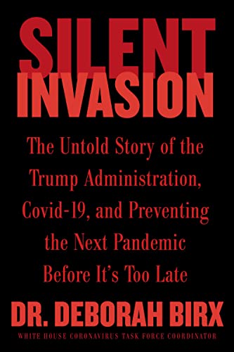 Book Silent Invasion: The Untold Story of the Trump Administration, Covid-19, and Preventing the Next Pandemic Before It's Too Late free