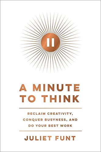 Book A Minute to Think: Reclaim Creativity, Conquer Busyness, and Do Your Best Work free