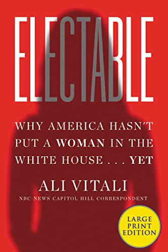 Book Electable: Why America Hasn't Put a Woman in the White House ... Yet free