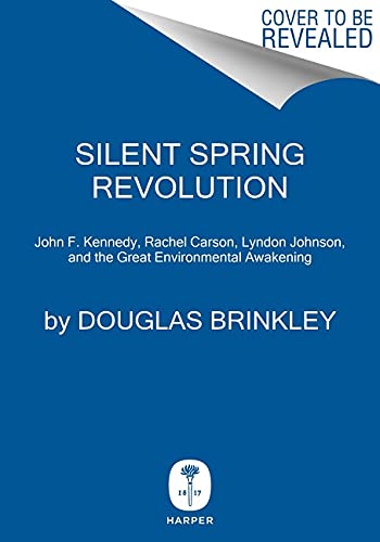 Book Silent Spring Revolution: John F. Kennedy, Rachel Carson, Lyndon Johnson, and the Great Environmental Awakening free