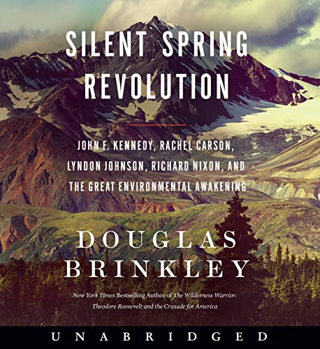 Book Silent Spring Revolution CD: John F. Kennedy, Rachel Carson, Lyndon Johnson, Richard Nixon, and the Great Environmental Awakening free