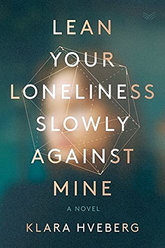 Book Lean Your Loneliness Slowly Against Mine: A Novel free