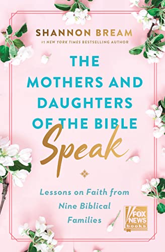 Book The Mothers and Daughters of the Bible Speak: Lessons on Faith from Nine Biblical Families (Fox News Books, 4) free