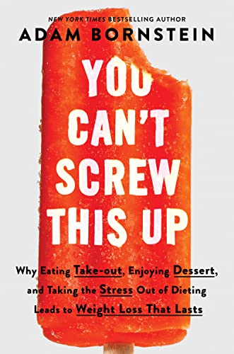 Book You Can’t Screw This Up: Why Eating Take-out, Enjoying Dessert, and Taking the Stress Out of Dieting Leads to Weight Loss That Lasts free