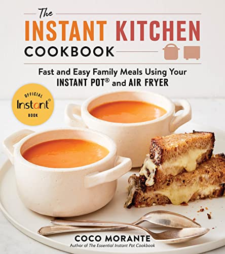 Book The Instant Kitchen Cookbook: Fast and Easy Family Meals Using Your Instant Pot and Air Fryer free