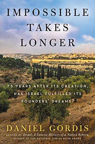 Book Impossible Takes Longer: 75 Years After Its Creation, Has Israel Fulfilled Its Founders' Dreams? free