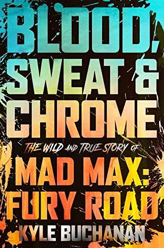 Book Blood, Sweat & Chrome: The Wild and True Story of Mad Max: Fury Road free