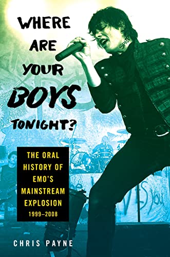Book Where Are Your Boys Tonight?: The Oral History of Emo's Mainstream Explosion 1999-2008 free