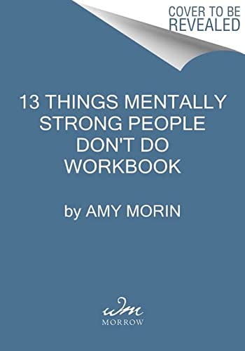 Book 13 Things Mentally Strong People Don't Do Workbook: A Guide to Building Resilience, Embracing Change, and Practicing Self-Compassion free