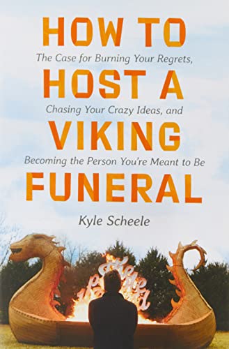 Book How to Host a Viking Funeral: The Case for Burning Your Regrets, Chasing Your Crazy Ideas, and Becoming the Person You're Meant to Be free