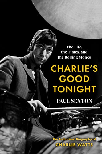 Book Charlie’s Good Tonight: The Life, the Times, and the Rolling Stones: The Authorized Biography of Charlie Watts free