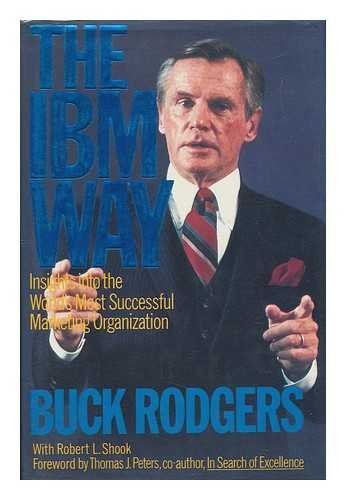 Book The Ibm Way : Insights Into The World's Most Successful Marketing Organization / F. G. Buck Rodgers, With Robert L. Shook free