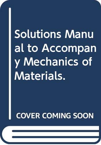 Book Solutions Manual To Accompany Mechanics Of Materials. free