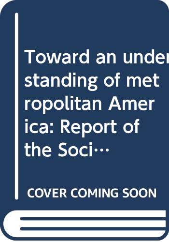 Book Toward an understanding of metropolitan America: Report of the Social Science Panel on the Significance of Community in the Metropolitan Environment ... Social Sciences, National Research Council free